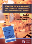 Egzamin kwalifikacyjny osób zajmujących się eksploatacją sieci, urządzeń i instalacji gazowych wyd. 2023