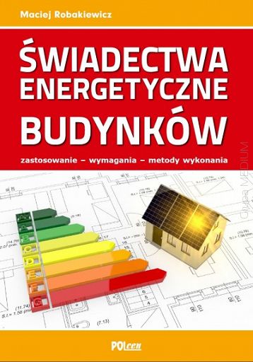 Świadectwa Energetyczne Budynków Zastosowanie, Wymagania, Metody ...