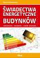 Świadectwa energetyczne budynków Zastosowanie, wymagania, metody wykonania. Stan prawny na 31 lipca 2023 r.