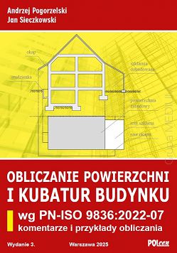 Obliczanie powierzchni i kubatur budynku wg PN-ISO 9836:2022-07 Komentarze i przykłady obliczania wyd. 3