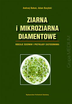 Ziarna i mikroziarna diamentowe. Rodzaje ścierniw i przykłady zastosowania