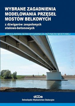 Wybrane zagadnienia modelowania przęseł mostów belkowych z dźwigarów zespolonych stalowo-betonowych