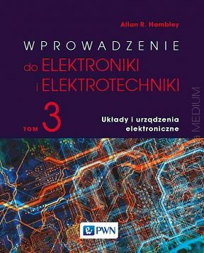 Wprowadzenie do elektroniki i elektrotechniki. Tom 3. Układy i urządzenia elektryczne