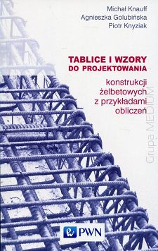 Tablice i wzory do projektowania konstrukcji żelbetowych z przykładami obliczeń