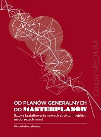 Od planów generalnych do masterplanów. Sztuka kształtowania nowych struktur miejskich na obrzeżach miast