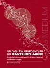 Od planów generalnych do masterplanów. Sztuka kształtowania nowych struktur miejskich na obrzeżach miast