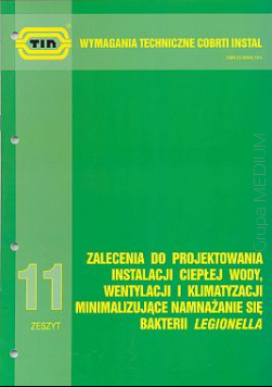 Zalecenia do projektowania instalacji ciepłej wody, wentylacji i klimatyzacji minimalizujące namnażanie się bakterii Legionella. Wymagania techniczne COBRTI INSTAL. Zeszyt 11