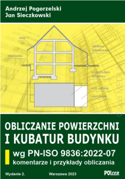 Obliczanie powierzchni i kubatur budynku 2023 wg PN-ISO 9836:2022-07. Komentarze i przykłady obliczania