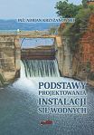 Podstawy projektowania instalacji sił wodnych. Reprint 1936