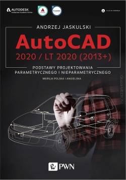 AutoCAD 2020 / LT 2020 (2013+) Podstawy projektowania parametrycznego i nieparametrycznego. Wersja polska i angielska