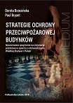 Strategie ochrony przeciwpożarowej budynków. Nowoczesne spojrzenie na inżynierię pożarową w oparciu o doświadczenia Wielkiej Brytanii i Polski